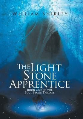 The Light Stone Apprentice: Book One of the Soul Stone Trilogy by Shirley, William