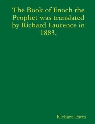 The Book of Enoch the Prophet was translated by Richard Laurence in 1883. by Estes, Richard