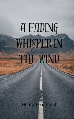 A Fading Whisper in the Wind by Beaumont, Henry