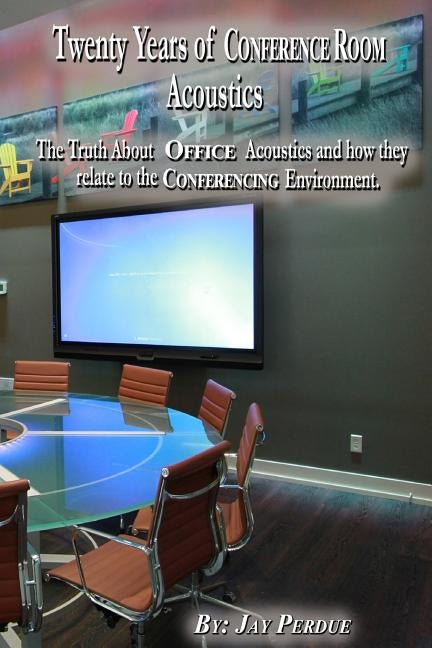 Twenty Years of Conference Room Acoustics by Perdue, Jay