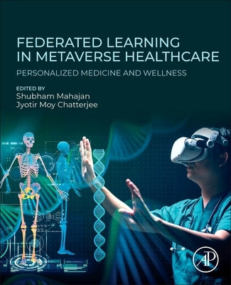 Federated Learning in Metaverse Healthcare: Personalized Medicine and Wellness by Mahajan, Shubham