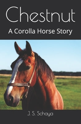Chestnut: A Corolla Horse Story by Schaya, Joy S.
