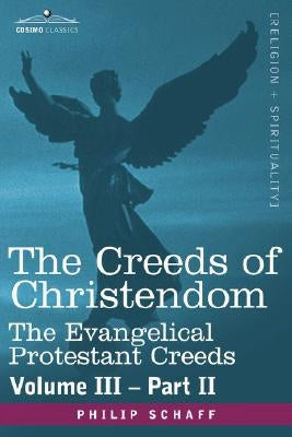 The Creeds of Christendom: The Evangelical Protestant Creeds - Volume III, Part II by Schaff, Philip