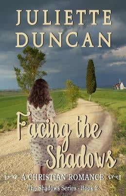 Facing the Shadows: A Christian Romance by Duncan, Juliette