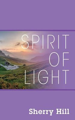 Spirit of Light by Hill, Sherry