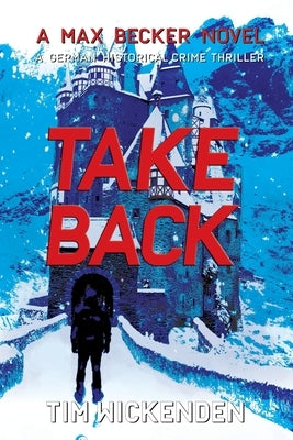 Take Back: A German Historical Crime Thriller by Wickenden, Tim