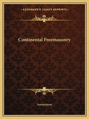 Continental Freemasonry by Anonymous