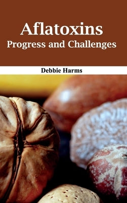 Aflatoxins: Progress and Challenges by Harms, Debbie