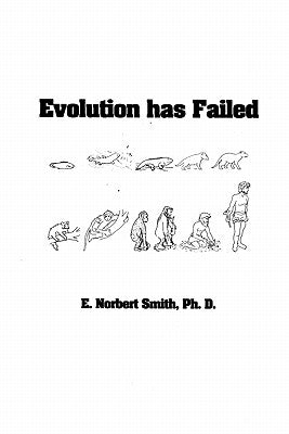 Evolution has Failed by Smith Ph. D., E. Norbert