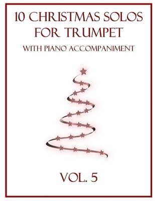 10 Christmas Solos for Trumpet with Piano Accompaniment: Vol. 5 by Dockery, B. C.