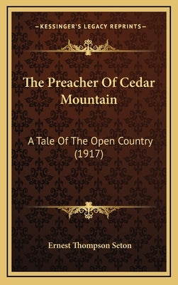The Preacher Of Cedar Mountain: A Tale Of The Open Country (1917) by Seton, Ernest Thompson