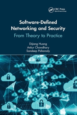 Software-Defined Networking and Security: From Theory to Practice by Huang, Dijiang