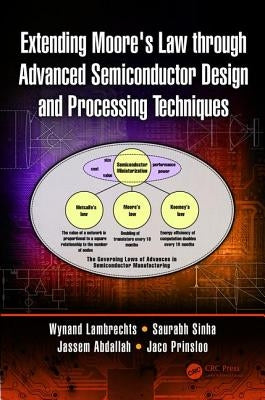 Extending Moore's Law Through Advanced Semiconductor Design and Processing Techniques by Lambrechts, Wynand