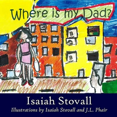 Where Is My Dad? by Stovall, Isaiah