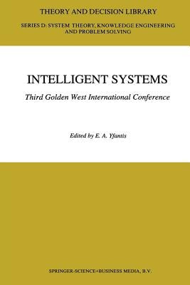 Intelligent Systems Third Golden West International Conference: Edited and Selected Papers by Yfantis, E. a.