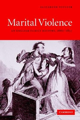 Marital Violence: An English Family History, 1660-1857 by Foyster, Elizabeth