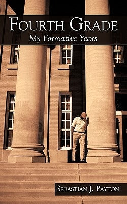 Fourth Grade: My Formative Years by Payton, Sebastian J.