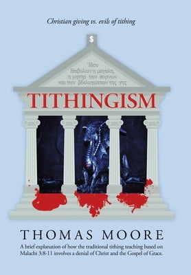 Tithingism: Christian Giving Vs. Evils of Tithing by Moore, Thomas