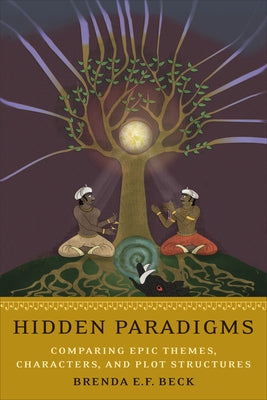 Hidden Paradigms: Comparing Epic Themes, Characters, and Plot Structures by Beck, Brenda E. F.