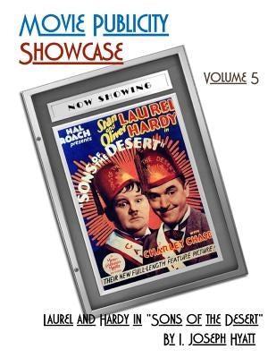 Movie Publicity Showcase Volume 5: Laurel and Hardy in "Sons of the Desert" by Hyatt, I. Joseph