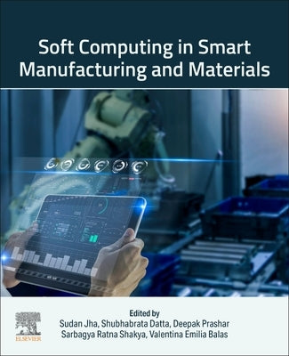 Soft Computing in Smart Manufacturing and Materials by Jha, Sudan