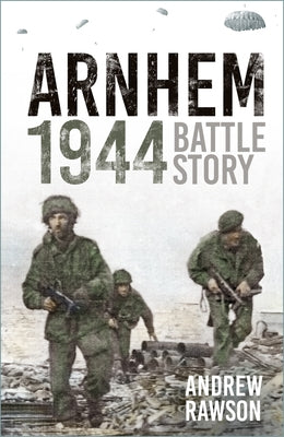 Arnhem 1944: Battle Story by Brown, Chris