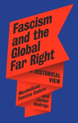 Fascism and the Global Far Right: A Historical View by Fuentes Codera, Maximiliano