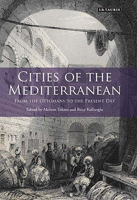 Cities of the Mediterranean: From the Ottomans to the Present Day by Toksoz, Meltem