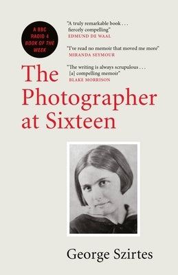 The Photographer at Sixteen by Szirtes, George
