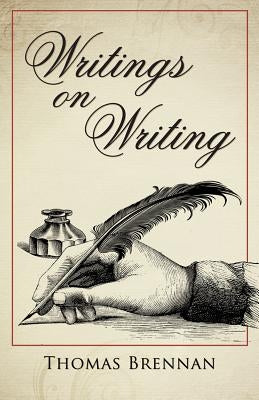 Writings on Writing: A Compendium of 1209 Quotations from Authors on Their Craft by Brennan, Thomas H.