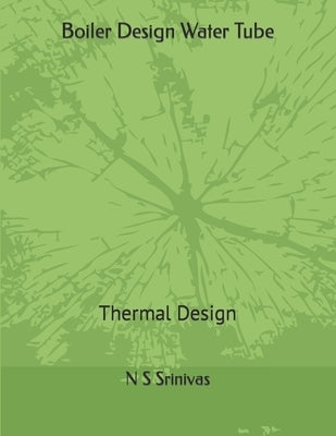 Boiler Design Water Tube: (For Thermal Designers) by Srinivas Er, N. S.