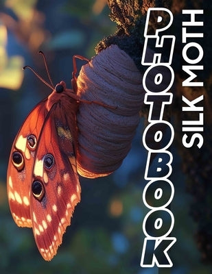 Silk Moth Photo Book: Explore The Beauty Of Nature With 40 Stunning Images Of Silk Moths Inside by Murray, Lukas