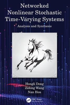 Networked Nonlinear Stochastic Time-Varying Systems: Analysis and Synthesis by Dong, Hongli