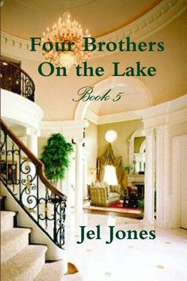 Four Brothers On the Lake Book 5 by Jones, Jel