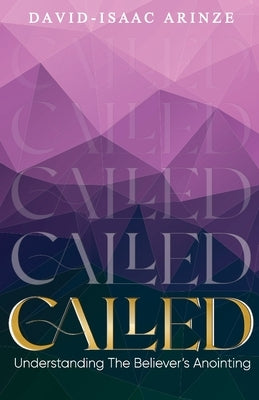 Called: Understanding The Believer's Anointing by Arinze, David-Isaac