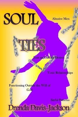 Soul Ties: It's Time to Be Free by Davis-Jackson, Drenda