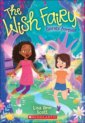 Fairies Forever (the Wish Fairy #4): Volume 4 by Scott, Lisa Ann