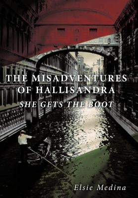 The Misadventures of Hallisandra: She Gets the Boot by Medina, Elsie