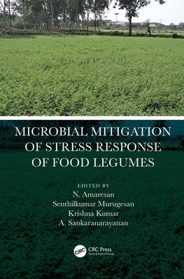 Microbial Mitigation of Stress Response of Food Legumes by Amaresan, N.