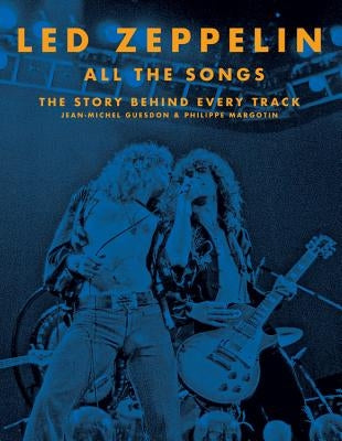 Led Zeppelin All the Songs: The Story Behind Every Track by Guesdon, Jean-Michel