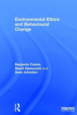 Environmental Ethics and Behavioural Change by Franks, Benjamin