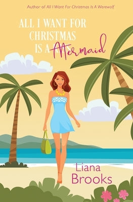 All I Want For Christmas Is A Mermaid by Brooks, Liana