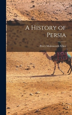 A History of Persia by Sykes, Percy Molesworth