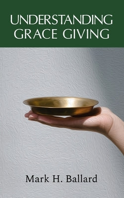 Understanding Grace Giving by Ballard, Mark H.