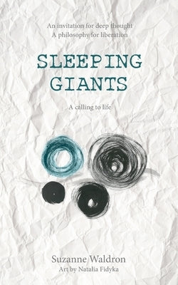 Sleeping Giants: An invitation for deep thought. A philosophy for liberation. A calling to life. by Waldron, Suzanne