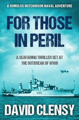 For Those In Peril: A seafaring thriller set at the outbreak of WWII by Clensy, David