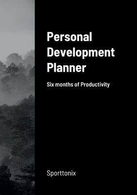 Personal Development Planner: Six months of Productivity by Zuurbier, Jake