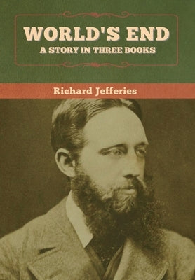 World's End: A Story in Three Books by Jefferies, Richard
