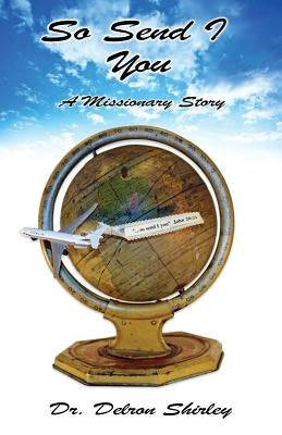 So Send I You: A Missionary Story by Shirley, Delron