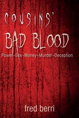 Cousins' Bad Blood: Power-Sex-Money-Murder-Deception by Berri, Fred